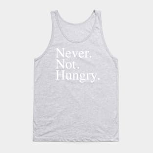 Never. Not. Hungry. Tank Top